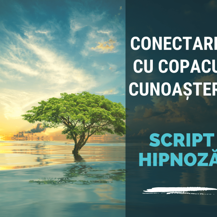 Script Hipnoza - Conectarea cu Copacul Cunoasterii